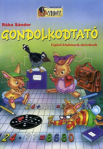 Róka Sándor - Gondolkodtató - Fejtörő feladványok alsósoknak