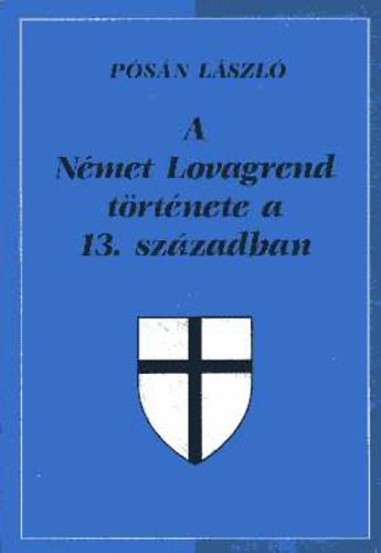 P�s�n L�szl� - A N�met Lovagrend t�rt�nete a 13. sz�zadban