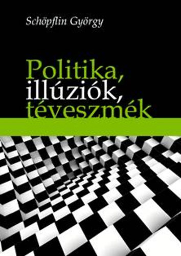 Schpflin Gyrgy - Politika, illzik, tveszmk