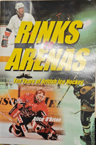 Rinks to Arenas (Ten Years of British Ice Hockey)