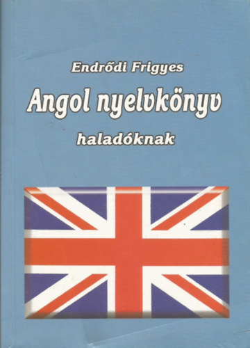 Endrődi Frigyes - Angol nyelvkönyv haladóknak