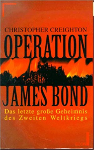 Christopher Creighton - Operation James Bond, Das letzte groe Geheimnis des Zweiten Weltkriegs