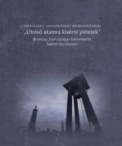 Molnr Emese, Bogdan Rudinski Czkus Gza - "Utols utamra kisrni jttetek"- Bremzay Jen szilgyi kntortant halotti bcsztati