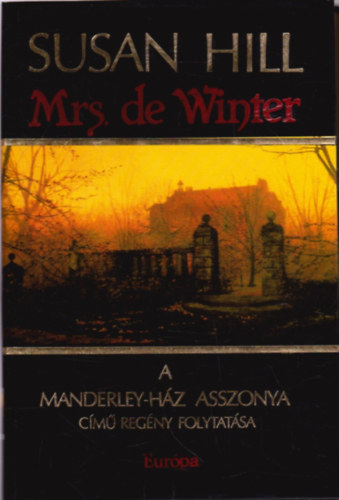 Szerk.: Papp va, Ford.: Kiss Zsuzsa Susan Hill - Mrs. de Winter - A Manderley-hz asszonya cm regny folytatsa