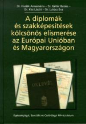 Dr. Hudk Annamria - Dr. Gellr Balzs - Dr. Kiss Lszl - Dr. Lukcs va - A diplomk s szakkpestsek klcsns elismerse az Eurpai Uniban s Magyarorszgon