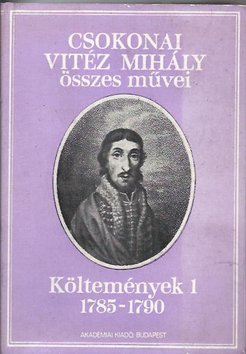 Csokonai Vitéz Mihály - Csokonai Vitéz Mihály összes művei: Költemények I.