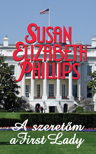 Susan Elizabeth Phillips - A szeret�m a First Lady