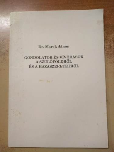 Marek János - Gondolatok és vívódások a szülőföldről és a hazaszeretetről