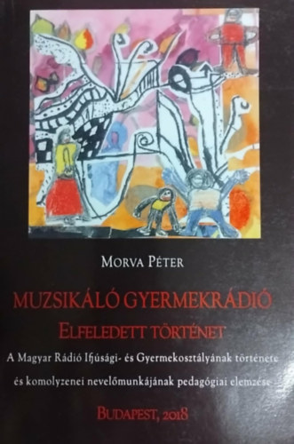 Morva Péter - Muzsikáló gyermekrádió- Elfeledett történet