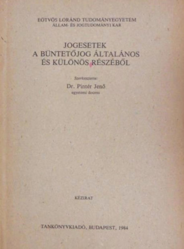 Pintr Jen dr. - Jogesetek a bntetjog ltalnos s klns rszbl - Kzirat ELTE llam- s Jogtudomnyi kar