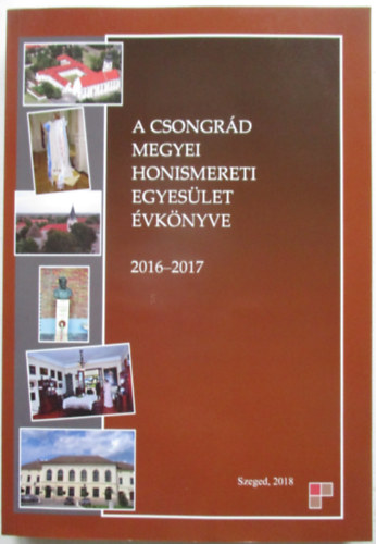 A Csongrád megyei honismereti egyesület évkönyve 2016-2017