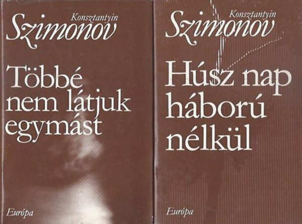 Konsztantyin Szimonov - H�sz nap h�bor� n�lk�l  + T�bb� nem l�tjuk egym�st  (Mag�n�let-tril�gia 2-3)