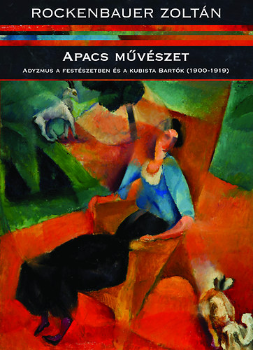 Rockenbauer Zoltn - Apacs mvszet - Adyzmus a festszetben s a kubista Bartk (1900-1919)