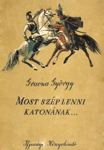 Gracza György - Most szép lenni katonának...