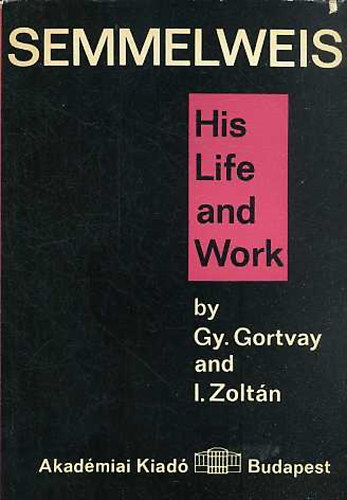 Gy. Gortvay - I. Zolt�n - Semmelweis - His Life and Work