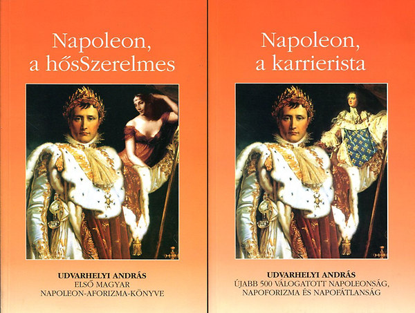 Udvarhelyi Andrs - Napoleon, a hsSzerelmes - Napoleon, a karrierista