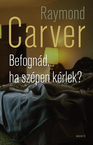 Raymond Carver - Befogn�d, ha sz�pen k�rlek?