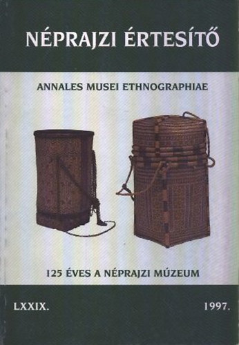 Selmeczi Kovcs Attila  (szerk.) - Nprajzi rtest - Annales Musei Ethnographiae 1997. LXXIX.
