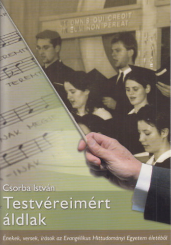 Csorba Istvn - testvreimrt ldlak (dediklt)- nekek, versek, rsok az Evanglikus Hittudomnyi Egyetem letbl