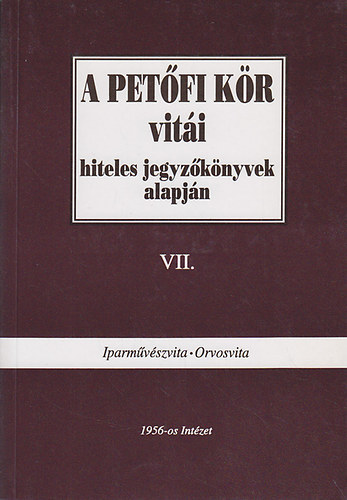 Heged�s B.Andr�s - A Pet�fi K�r vit�i hiteles jegyz�k�nyvek alapj�n VII. (Iparm�v�szvita-Orvosvita)