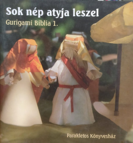 �lmosd Phaedra  Sztanevn� R�cz Katalin (fot�) - Sok n�p atyja leszel - Gurigami Biblia 1. (Parakletos K�nyvesh�z)