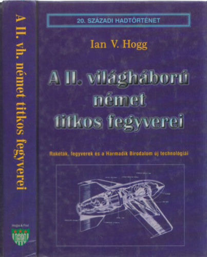 Ian V. Hogg - A II. vil�gh�bor� n�met titkos fegyverei (20. sz�zadi hadt�rt�net)