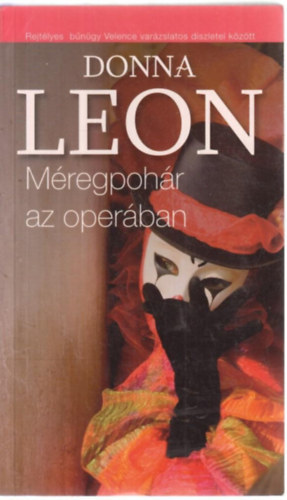 Szerző Donna Leon Fordító Tandori Dezső - Méregpohár az operában -- Rejtélyes bűnügy Velence varázslatos díszletei között