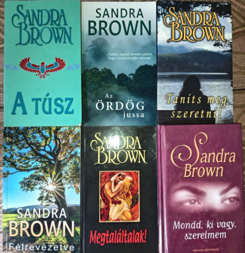 Sandra Brown - (6db) Sandra Brown k�nyvcsomag: A t�sz / Az �rd�g jussa / Tan�ts meg szeretni / F�lrevezetve / Megtal�ltalak / Mondd, ki vagy, szerelmem
