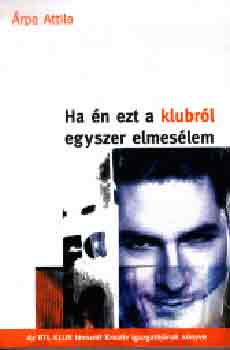 Árpa Attila - Ha én ezt a klubról egyszer elmesélem