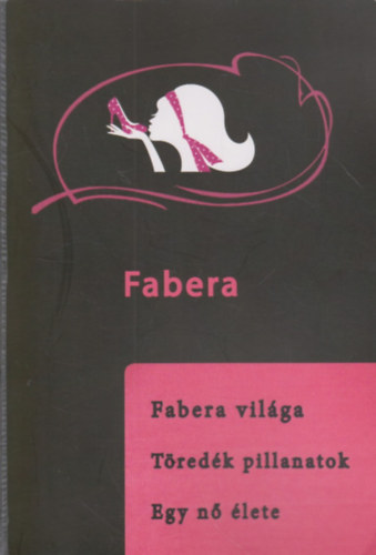 Fabera - Fabera világa - Töredék pillanatok - Egy nő élete