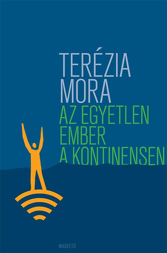 Terézia Mora - Az egyetlen ember a kontinensen