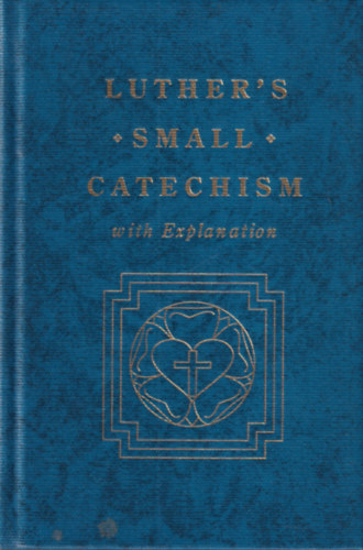 Luther's small catechism with Explanation ( Luther kisktja )