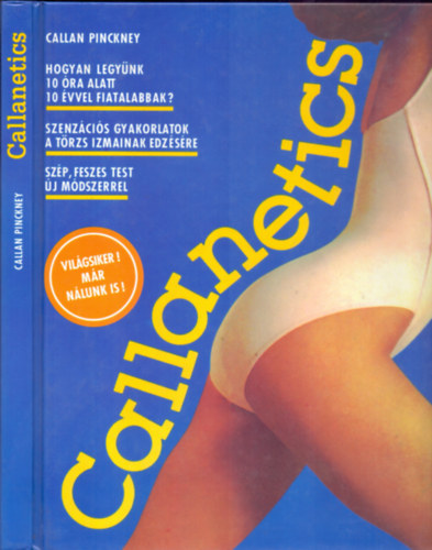Szerk.: Szekeres Sándorné, Ford.: Szekeres Sándorné Callan Pinckney - Callanetics (Hogyan legyünk 10 óra alatt 10 évvel fiatalabbak?)