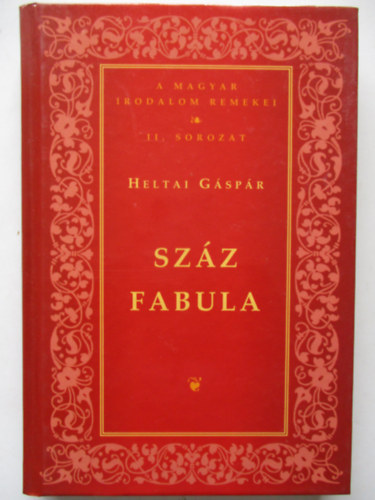 Heltai Gáspár - Száz fabula - Magyar irodalom remekei (II.sorozat)