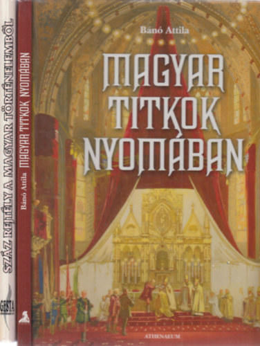 Bn Attila, Katona Imre Jzsef (fszerk.) - 2 db. magyar trtnelem (Magyar titkok nyomban + Szz rejtly a magyar trtnelembl)
