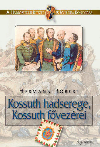Hermann Róbert - Kossuth hadserege, Kossuth fővezérei