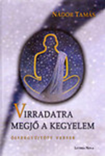 N�dor Tam�s - Virradatra megj� a kegyelem - �sszegy�jt�tt versek (dedik�lt)