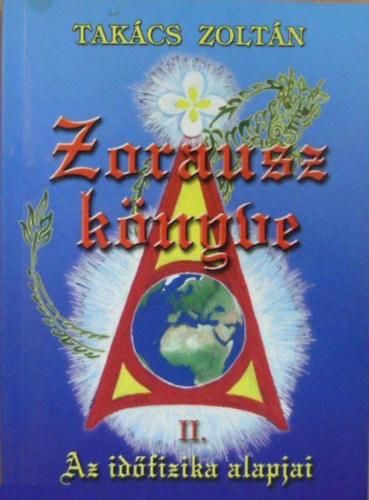 Takcs Zoltn - Zorausz knyve II. (Az idfizika alapjai)