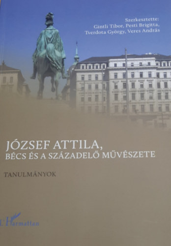 Pesti Brigitta, Tverdota Gy.-Veres A.  Gintli Tibor (szerk.) - J�zsef Attila, B�cs �s a sz�zadel� m�v�szete
