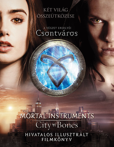 Mimi O'connor - A végzet ereklyéi - Csontváros hivatalos illusztrált filmkönyv