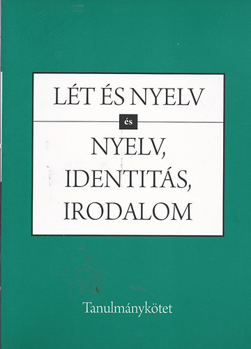 L�t �s nyelv - �s nyelv, identit�s, irodalom (Tanulm�nyk�tet)