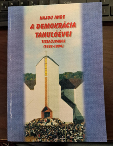 Hajdu Imre - A demokr�cia tanul��vei - Tisza�jv�ros (1992-1994)