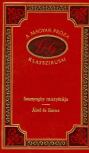 G�rdonyi G�za - Szunyoghy miaty�nkja - �bel �s Eszter (A magyar pr�za klasszikusai 73.)
