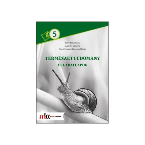 Guzmits Vikt�ria, Szentirmain� Brecsok M�ria Horv�th Mikl�s - TERM�SZETTUDOM�NY FELADATLAPOK 5. OSZT�LY
