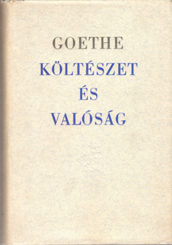 Johann Wolfgang von Goethe - K�lt�szet �s val�s�g
