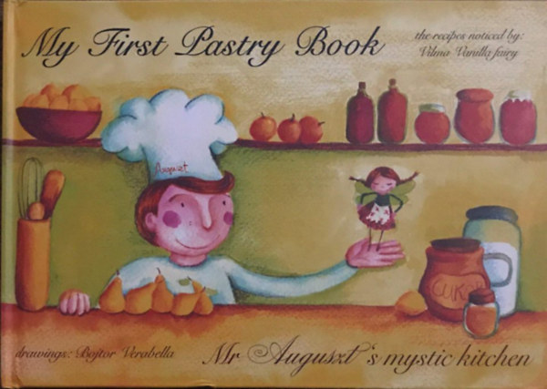 Bojtor Verabella - My first pastry book - Mr. Auguszt's mystic kitchen