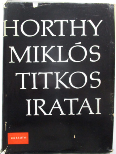 Szinai Miklós-Szűcs László - Horthy Miklós titkos iratai