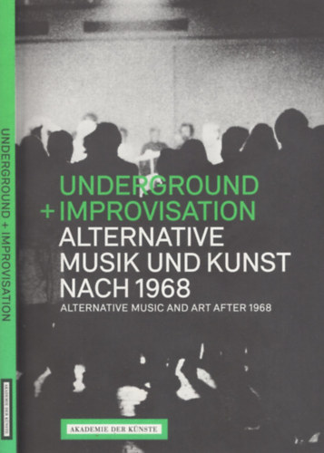 Underground + Improvisation - Alternative Musik und Kunst Nach 1968 - Alternative Music and Art After 1968