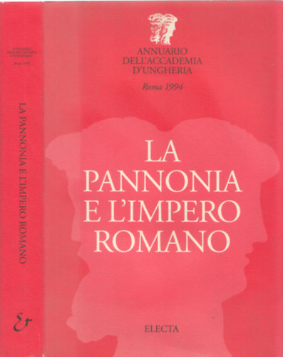 Hajnczi Gbor  (szerk.) - La Pannonia e L'Impero Romano (Pannnia s a Rmai Birodalom - olasz nyelv)