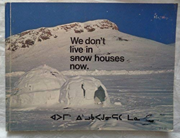 Innuksuk Rhoda ; Cowan Susan - We don't live in snow houses now: Reflections of Arctic Bay